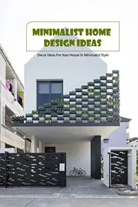 Minimalist Home Design Ideas: Decor Ideas For Your House In Minimalist Style