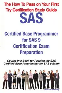SAS Certified Base Programmer for SAS 9 Certification Exam Preparation