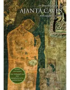 An Introduction to the Ajanta Caves: With Examples of Six Caves (repost)