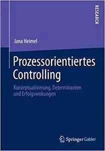 Prozessorientiertes Controlling: Konzeptualisierung, Determinanten und Erfolgswirkungen (Repost)