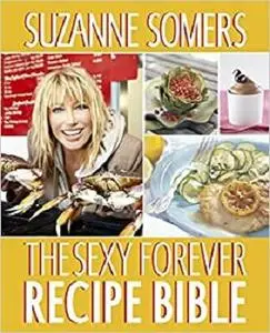 The Sexy Forever Recipe Bible: A Cookbook