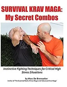 Survival Krav Maga: My Secret Combos: Instinctive fighting techniques for critical high stress situations