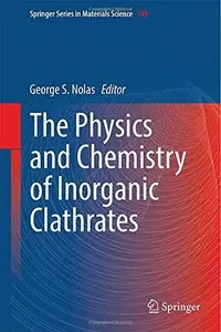 The Physics and Chemistry of Inorganic Clathrates by George S. Nolas