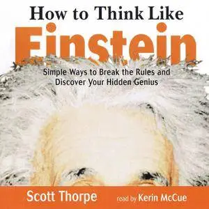 Scott Thorpe - How to Think Like Einstein - [Audiobook] (2000)