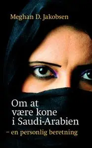 «Om at være kone i Saudi-Arabien» by Meghan D. Jakobsen