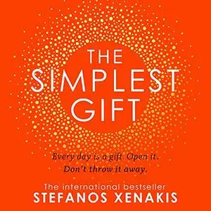 The Simplest Gift: Every day is a gift. Open it. Don’t throw it away [Audiobook]