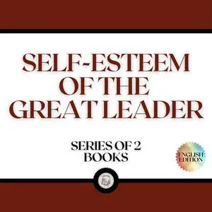 «SELF-ESTEEM OF THE GREAT LEADER (SERIES OF 2 BOOKS)» by LIBROTEKA