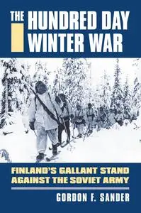 The Hundred Day Winter War: Finland's Gallant Stand against the Soviet Army (Modern War Studies)