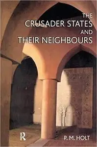 The Crusader States and their Neighbours: 1098-1291