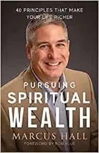 Pursuing Spiritual Wealth: 40 Principles That Make Your Life Richer