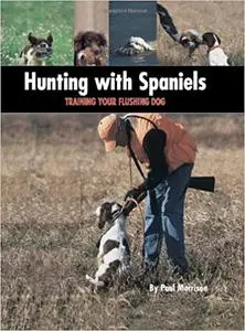 Hunting with Spaniels: Training Your Flushing Dog