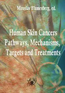 "Human Skin Cancers: Pathways, Mechanisms, Targets and Treatments"  ed. by Miroslav Blumenberg