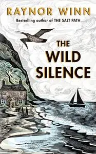 The Wild Silence: The Sunday Times Bestseller from the author of The Salt Path