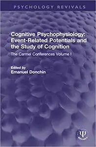 Cognitive Psychophysiology: Event-Related Potentials and the Study of Cognition: The Carmel Conferences Volume I