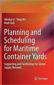 Planning and Scheduling for Maritime Container Yards: Supporting and Facilitating the Global Supply Network (Repost)