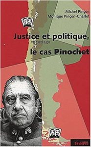 Le cas Pinochet : Justice et politique - Michel Pinçon & Monique Pinçon-Charlot