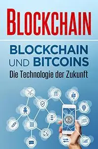 Blockchain: Blockchain und Bitcoins – Die Technologie der Zukunft