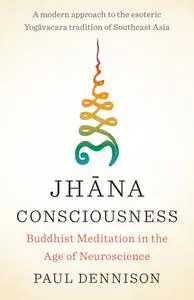 Jhana Consciousness: Buddhist Meditation in the Age of Neuroscience