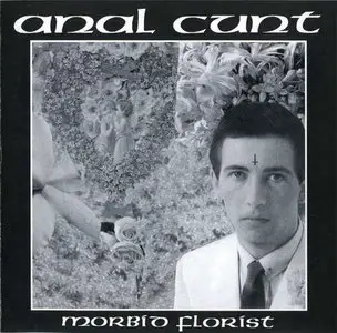 Anal Cunt - Morbid Florist (1993)