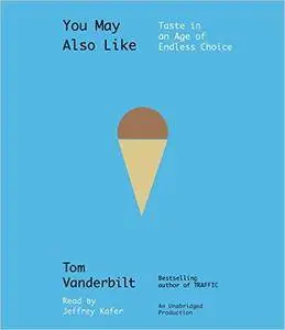 You May Also Like: Taste in an Age of Endless Choice