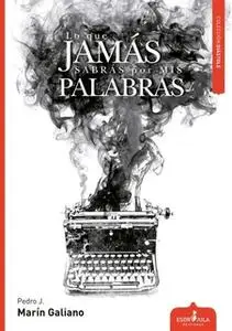 «Lo que jamás sabrás por mis palabras» by Pedro Javier Marín Galiano