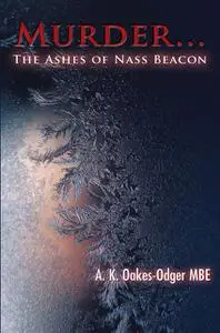 «Murder"¦ The Ashes of Nass Beacon» by A.K. Oakes-Odger MBE