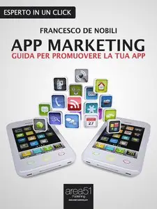 Francesco De Nobili - App Marketing. Guida per promuovere la tua app