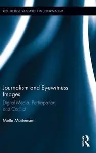 Journalism and Eyewitness Images: Digital Media, Participation, and Conflict