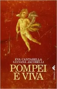 Eva Cantarella, Luciana Jacobelli - Pompei è viva