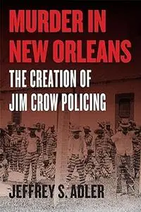 Murder in New Orleans: The Creation of Jim Crow Policing