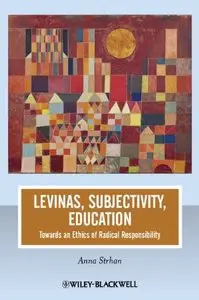 Levinas, Subjectivity, Education: Towards an Ethics of Radical Responsibility (repost)
