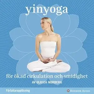 «Yinyoga för ökad cirkulation och smidighet» by Ulrica Norberg