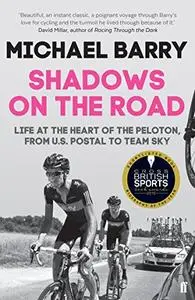 Shadows on the Road: Life at the Heart of the Peloton, from Us Postal to Team Sky