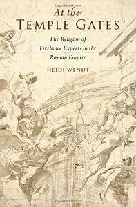 At the Temple Gates: The Religion of Freelance Experts in the Roman Empire