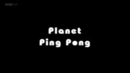 BBC - Timeshift: Planet Ping Pong (2006)