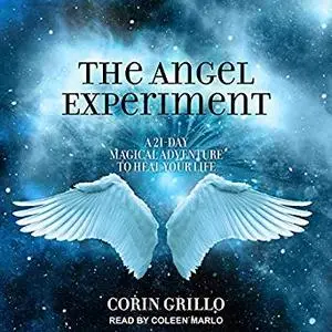 The Angel Experiment: A 21-Day Magical Adventure to Heal Your Life [Audiobook]