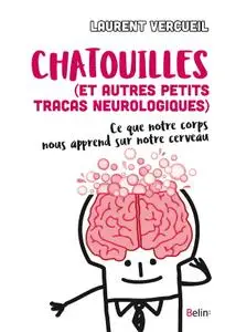 Laurent Vercueil. "Chatouilles (et autres petits tracas neurologiques): Ce que notre corps nous apprend sur notre cerveau"