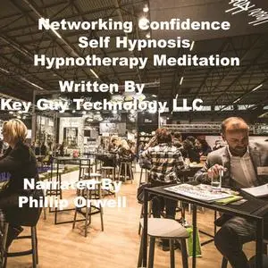 «Networking Confidence Self Hypnosis Hypnotherapy Meditation» by Key Guy Technology LLC