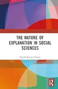 The Nature of Explanation in Social Sciences