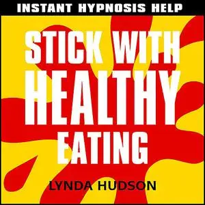 «Instant Hypnosis Help: Stick with Healthy Eating» by Lynda Hudson