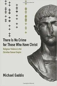 There Is No Crime for Those Who Have Christ: Religious Violence in the Christian Roman Empire [Repost]