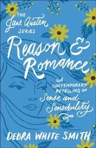 «Reason and Romance (The Jane Austen Series)» by Debra White Smith