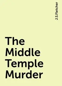 «The Middle Temple Murder» by J.S.Fletcher