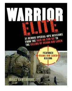 Warrior Elite: 31 Heroic Special-Ops Missions from the Raid on Son Tay to the Killing of Osama bin Laden