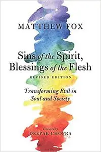 Sins of the Spirit, Blessings of the Flesh, Revised Edition: Transforming Evil in Soul and Society