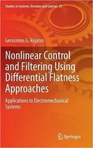 Nonlinear Control and Filtering Using Differential Flatness Approaches: Applications to Electromechanical Systems (repost)