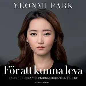 «För att kunna leva - en nordkoreansk flickas resa till frihet» by Yeonmi Park