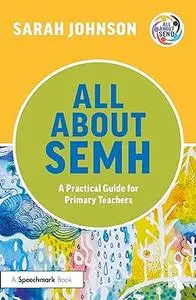 All About SEMH: A Practical Guide for Primary Teachers