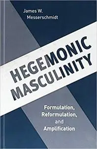 Hegemonic Masculinity: Formulation, Reformulation, and Amplification