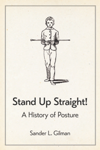 Stand Up Straight! : A History of Posture